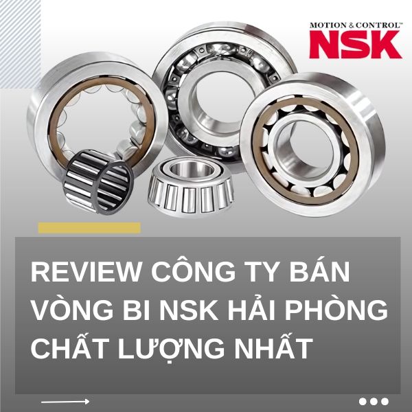 Review TOP5 công ty bán vòng bi NSK Hải Phòng chất lượng nhất