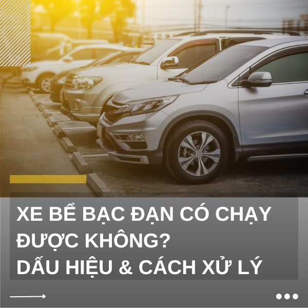 Xe bể bạc đạn có chạy được không? Dấu hiệu & Cách xử lý