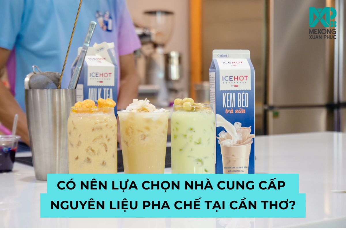 Mua nguyên liệu pha chế tại Cần Thơ an toàn, tiết kiệm thời gian và chi phí