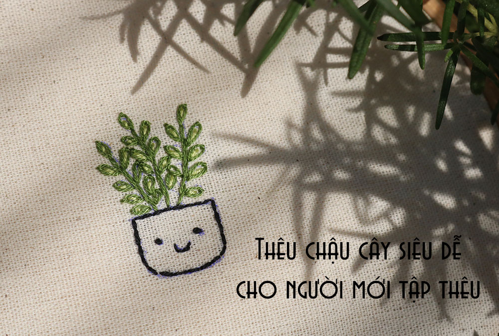 Thêu tay cơ bản: Thêu chậu cây siêu dễ cho người mới tập thêu