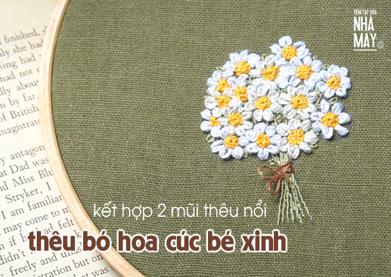THÊU BÓ HOA CÚC BÉ XÍU XIU BẰNG 2 MŨI THÊU NỔI (có mẫu in)