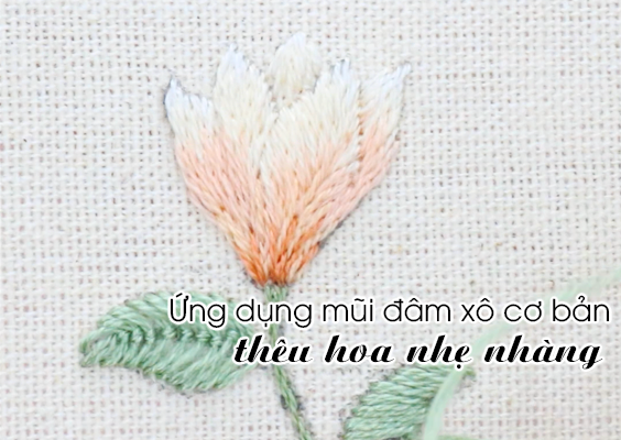 Ứng dụng mũi đâm xô cơ bản để thêu hoa nhẹ nhàng (có mẫu in)