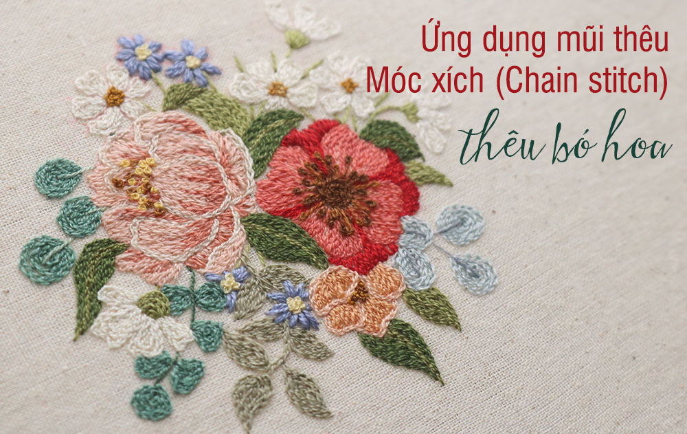 Ứng dụng mũi thêu Móc xích (Chain stitch) thêu trọn vẹn bó hoa