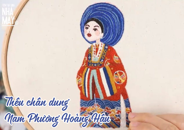 Học thêu cơ bản: Thêu chân dung Nam Phương Hoàng Hậu