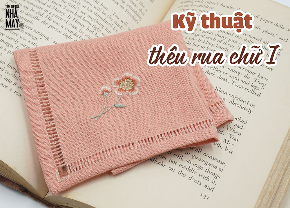 Hướng dẫn thêu viền khăn tay bằng kỹ thuật thêu rua chữ I