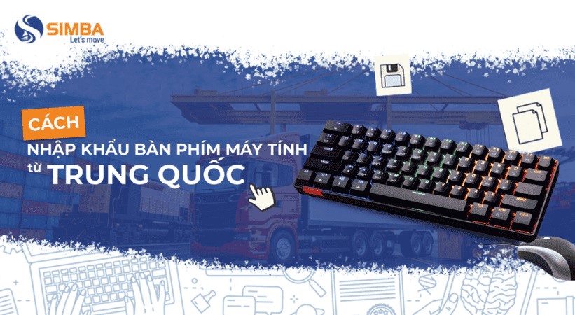 Cách nhập khẩu bàn phím máy tính từ Trung Quốc