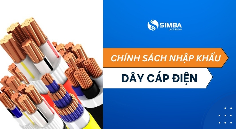 Chính sách nhập khẩu dây cáp điện