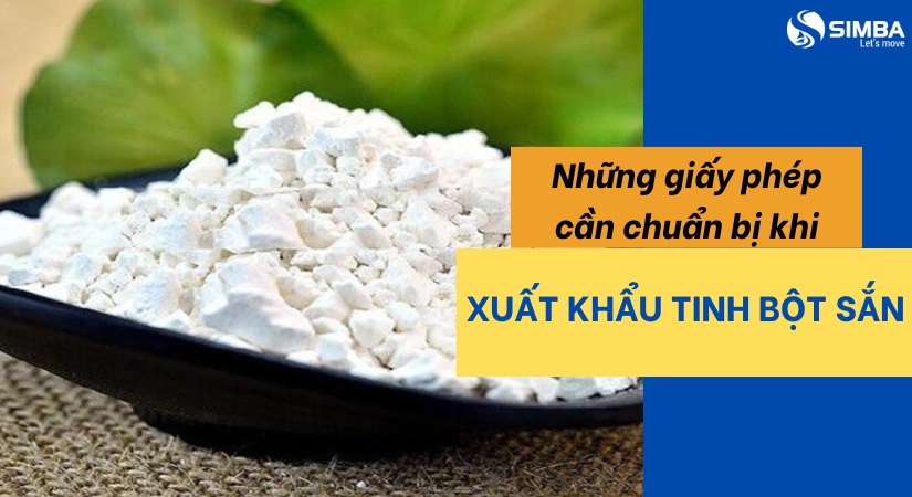 Những giấy phép cần có khi xuất khẩu tinh bột sắn