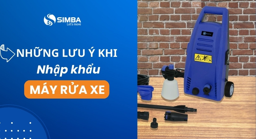 Những lưu ý quan trọng khi nhập khẩu máy rửa xe