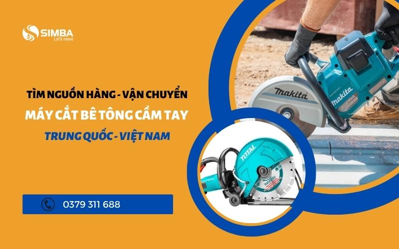 Simba đơn vị hỗ trợ nhập khẩu máy cắt bê tông cầm tay từ Trung Quốc về Việt Nam