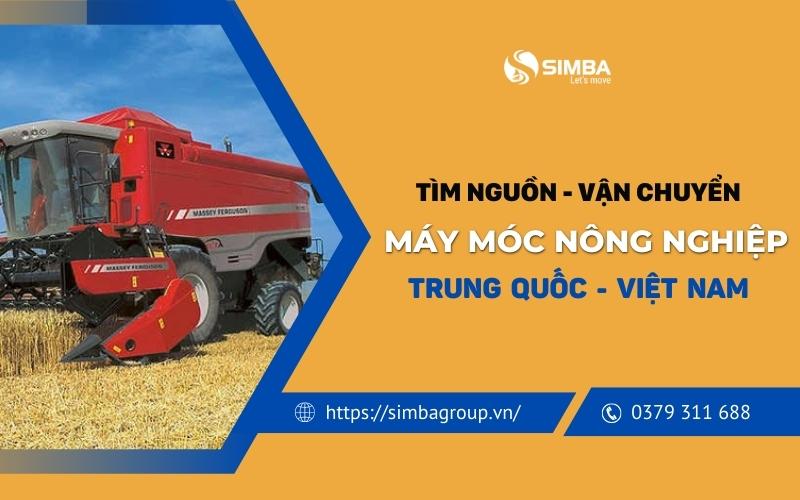 Simba - Đơn vị cung cấp dịch vụ tìm nguồn, vận chuyển máy móc nông nghiệp từ Trung Quốc về Việt Nam