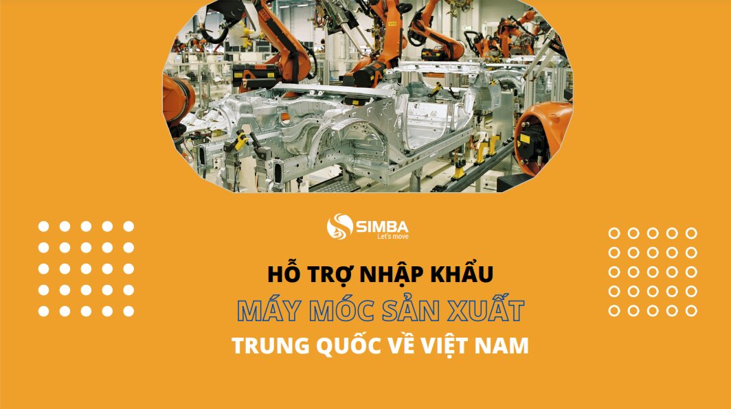 Simba - Đơn vị hỗ trợ nhập khẩu máy móc sản xuất từ Trung Quốc về Việt Nam