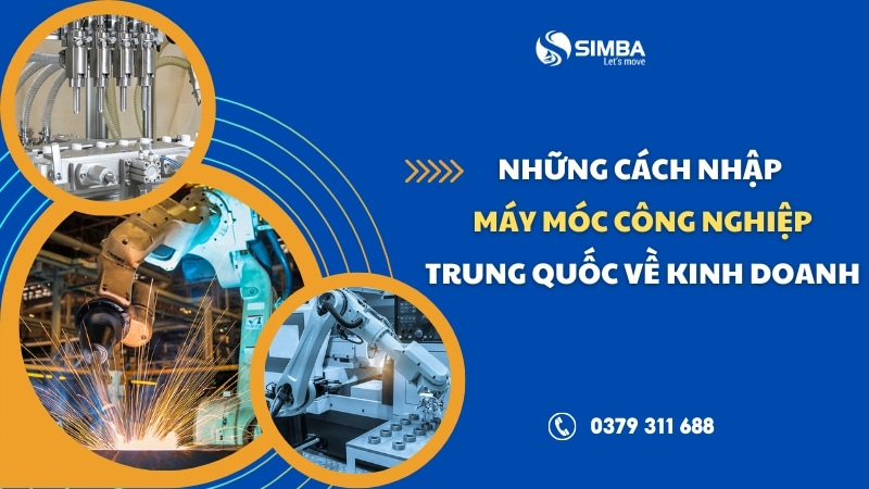 Những cách nhập khẩu máy móc công nghiệp từ Trung Quốc về Việt Nam