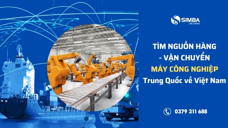 Simba - Đơn vị hỗ trợ tìm nguồn, vận chuyển máy móc công nghiệp từ Trung Quốc về Việt Nam