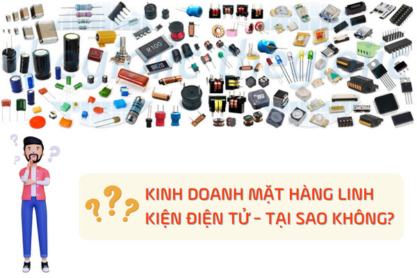 Tại sao nên nhập linh kiện điện tử Trung Quốc về để kinh doanh?