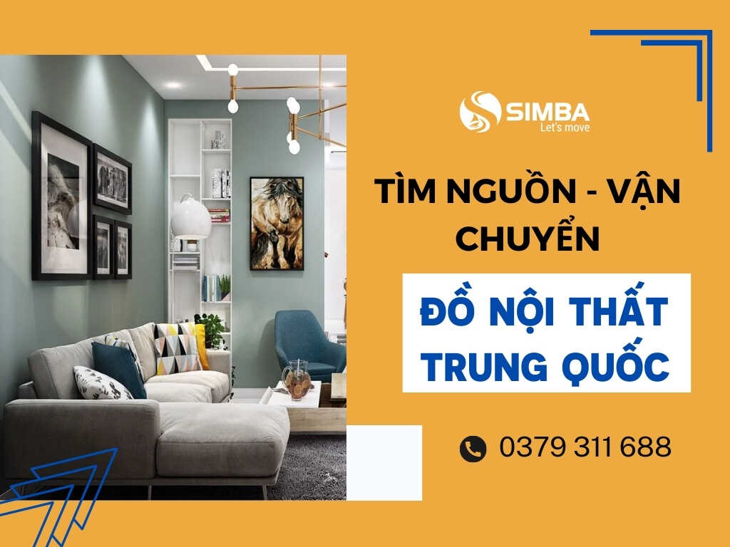 Simba cung cấp dịch vụ tìm nguồn, nhập hàng nội thất Trung Quốc chất lượng, giá rẻ