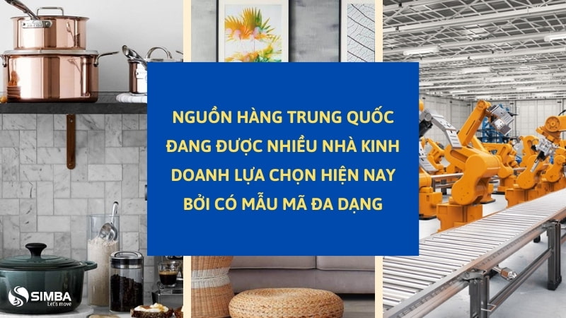 Nguồn hàng Trung Quốc đang được nhiều nhà kinh doanh, bán buôn, bán lẻ lựa chọn hiện nay