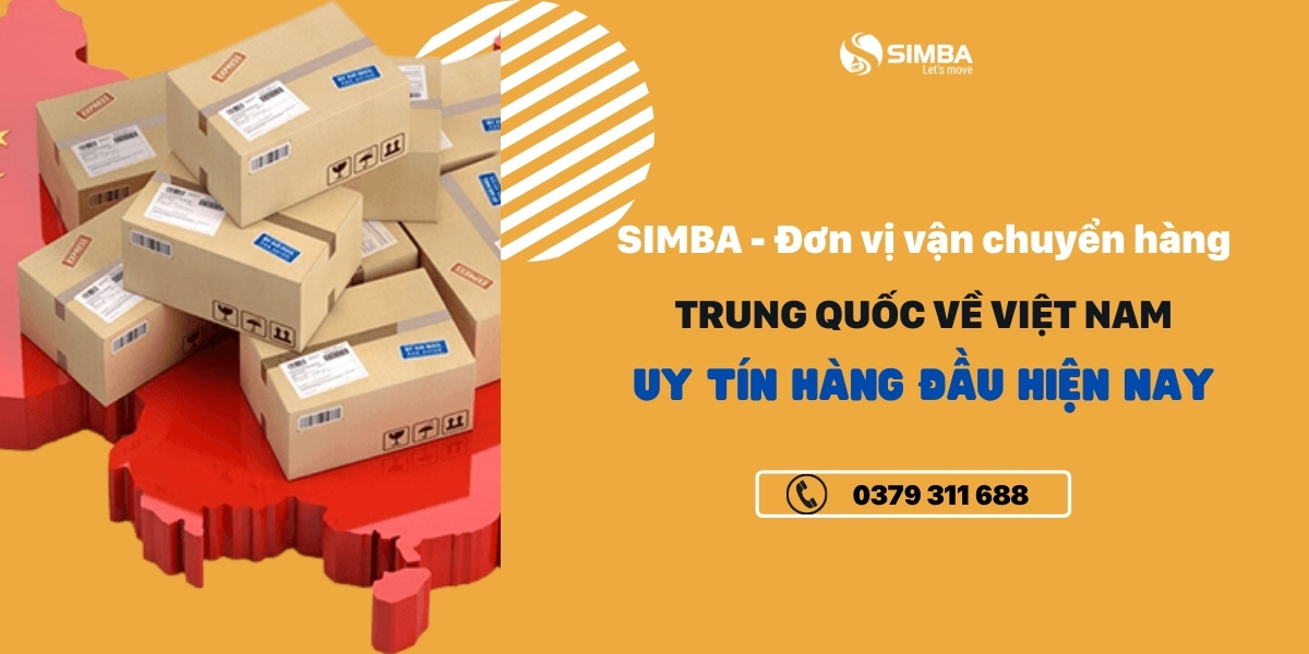 Simba - Đơn vị vận chuyển hàng Trung Quốc về Việt Nam uy tín hàng đầu hiện nay