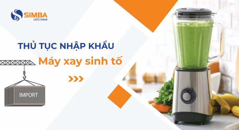 Thủ tục nhập khẩu máy xay sinh tố