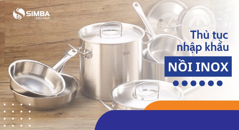 Thủ tục nhập khẩu nồi inox