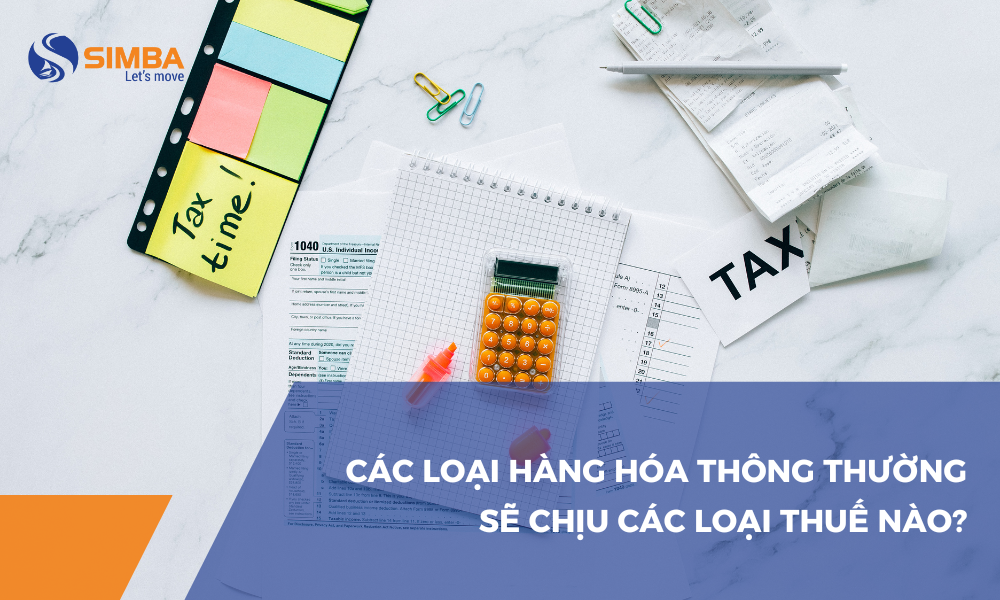 Các loại thuế phải nộp khi nhập khẩu hàng hoá