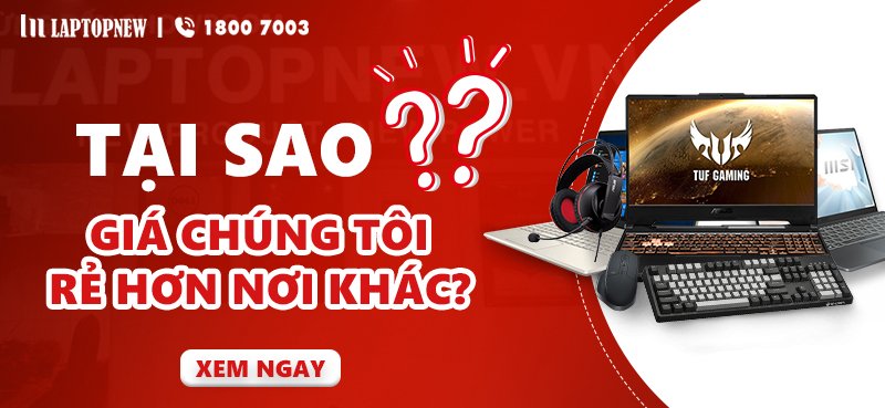 Tại sao giá laptop tại Laptopnew lại rẻ hơn những nơi khác? Có chất lượng không?