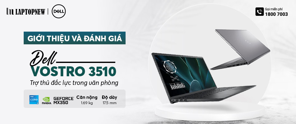 GIỚI THIỆU VÀ ĐÁNH GIÁ DELL VOSTRO 3510 | LAPTOPNEW.vn