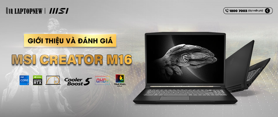 GIỚI THIỆU VÀ ĐÁNH GIÁ LAPTOP MSI CREATOR M16 | LAPTOPNEW.vn