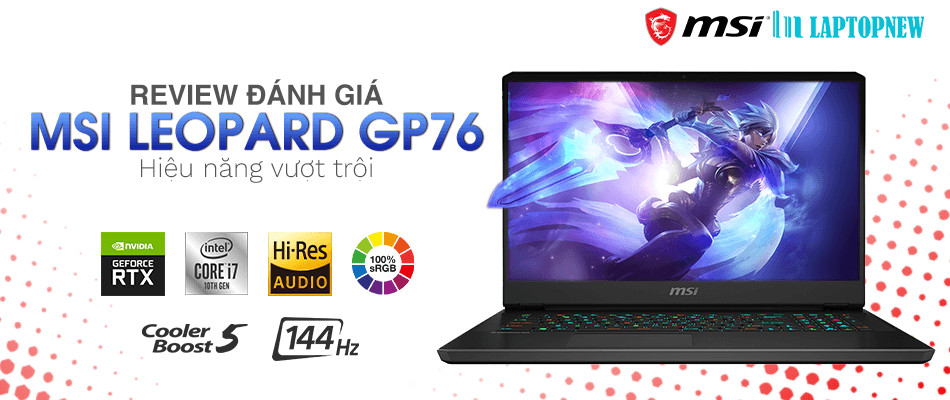 GIỚI THIỆU VÀ ĐÁNH GIÁ MSI LEOPARD GP76 | LAPTOPNEW.vn