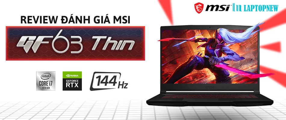 GIỚI THIỆU VÀ ĐÁNH GIÁ MSI GF63 THIN | LAPTOPNEW.vn