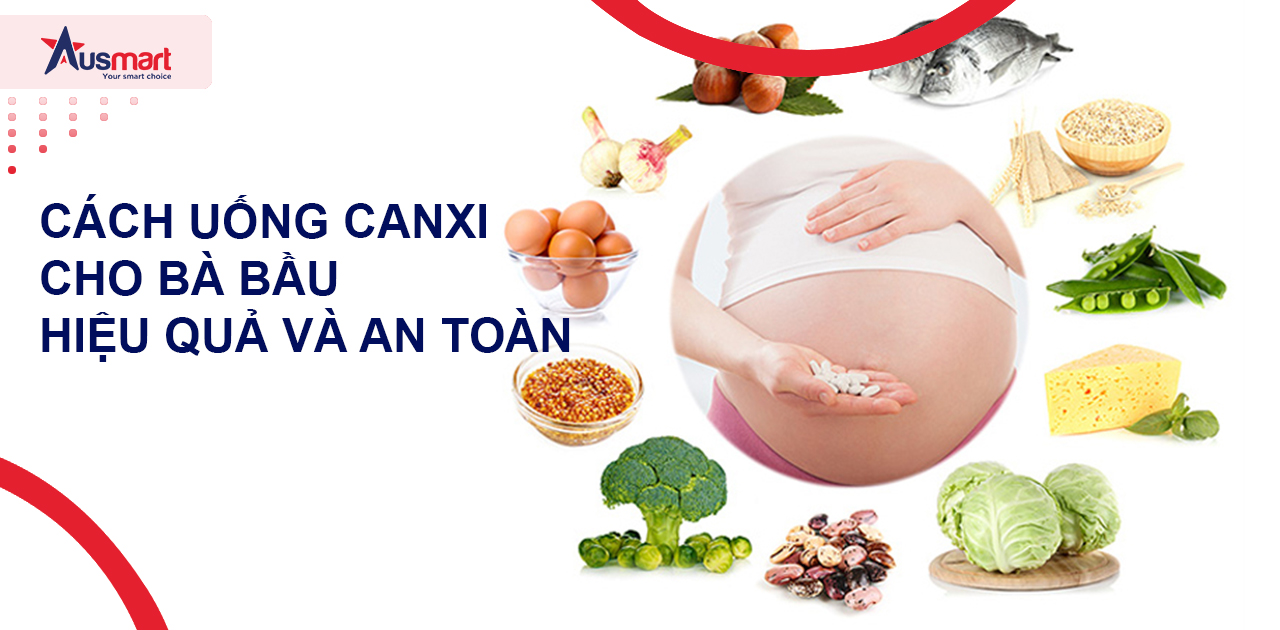 Cách uống canxi cho bà bầu hiệu quả và an toàn