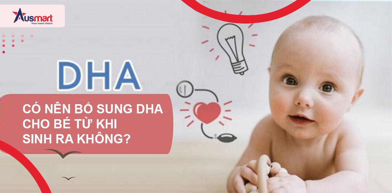 Có nên bổ sung DHA cho bé từ khi sinh ra không?