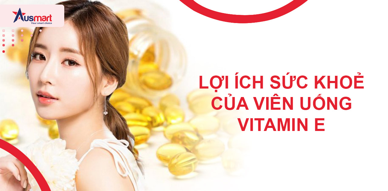 Lợi ích sức khoẻ của viên uống vitamin E