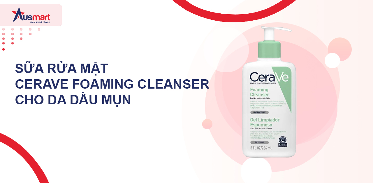 Sữa rửa mặt Cerave Foaming Cleanser cho da dầu mụn