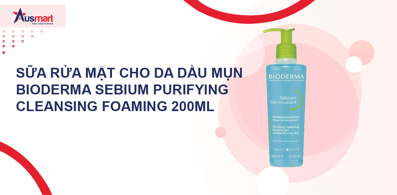 Sữa rửa mặt cho da dầu mụn Bioderma Sebium Purifying Cleansing Foaming 200ml