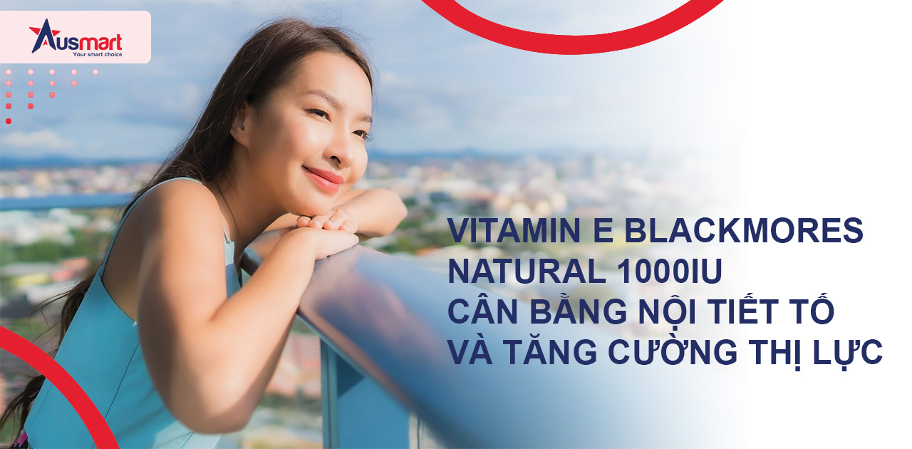 Vitamin E Blackmores Natural 1000IU Cân bằng nội tiết tố và tăng cường thị lực