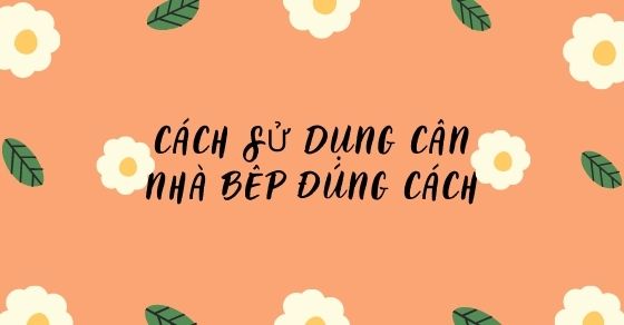 cách dùng tính năng cân nhà bếp