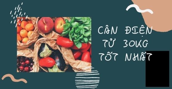 cân điện tử 30kg tốt nhất