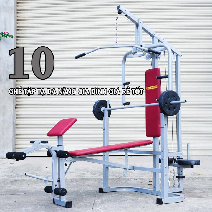 10 ghế tập tạ đa năng gia đình giá rẻ được yêu thích nhất