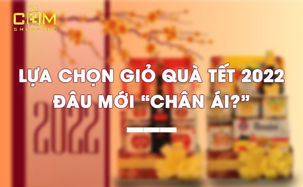 lựa chọn giỏ quà tết 2022