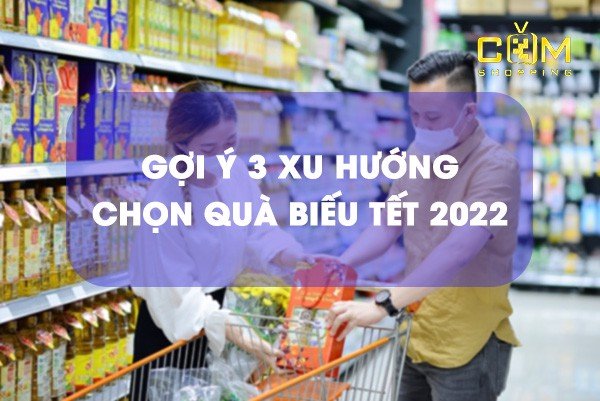gợi ý 3 xu hướng chọn quà tết