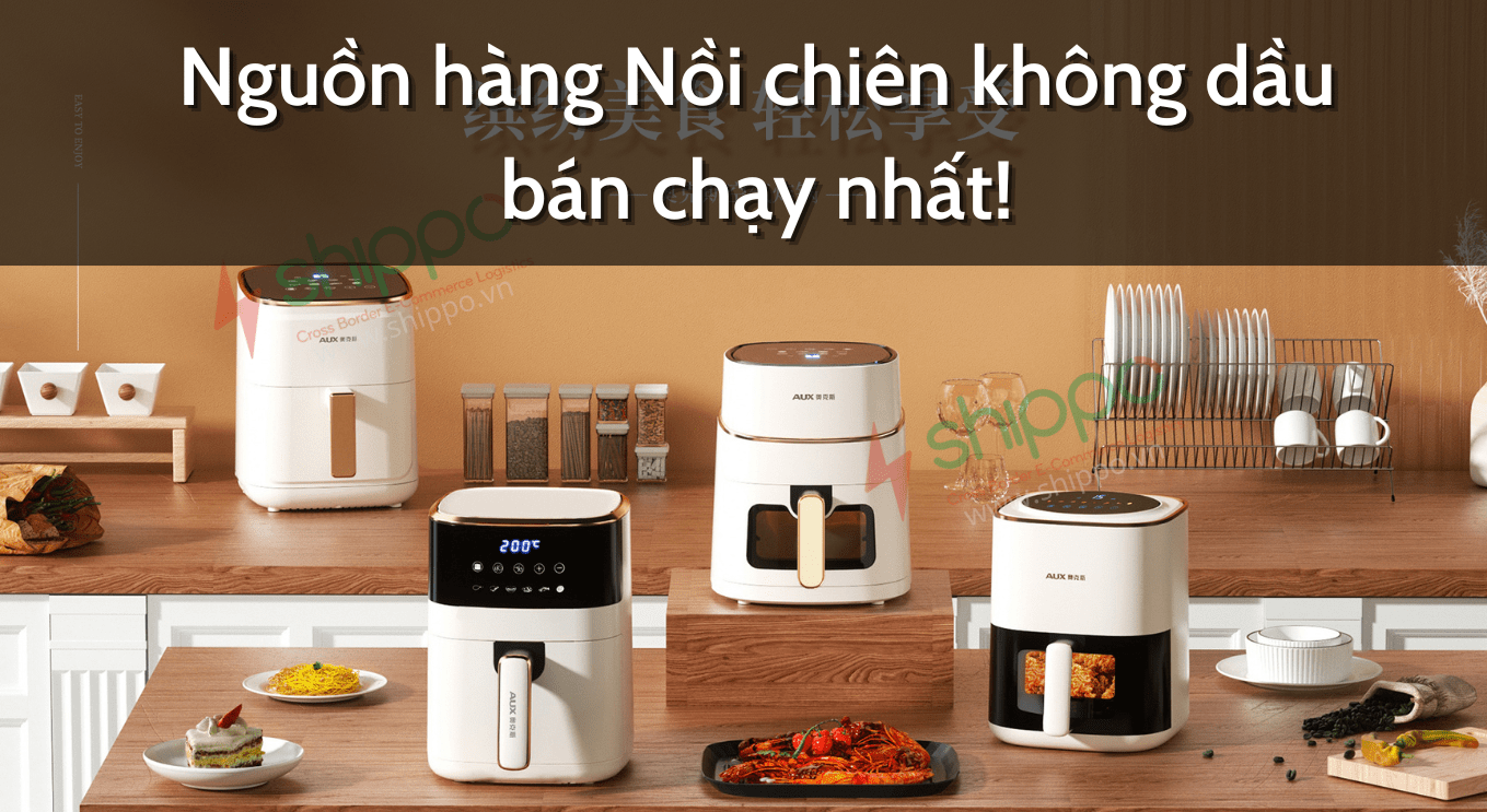 NGUỒN HÀNG NỒI CHIÊN KHÔNG DẦU TRUNG QUỐC BÁN CHẠY NHẤT Shippo