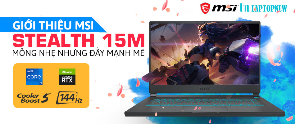 GIỚI THIỆU MSI STEALTH 15M - MỎNG NHẸ NHƯNG ĐẦY MẠNH MẼ | LAPTOPNEW.vn