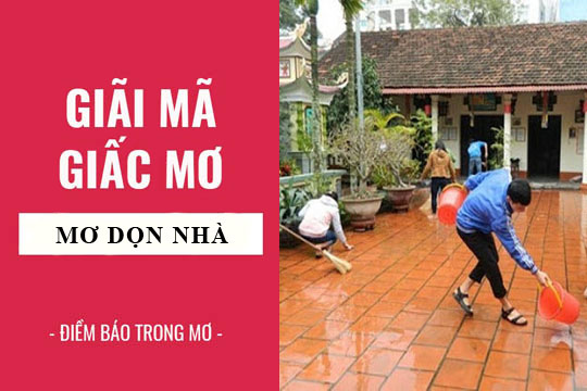 Nằm mơ dọn nhà cửa là điềm báo gì?