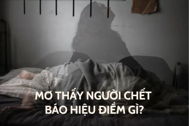 Mơ người chết báo điềm gì