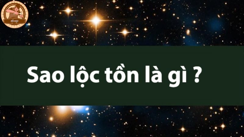 Sao Lộc Tồn còn được gọi là sao Thiên Lộc