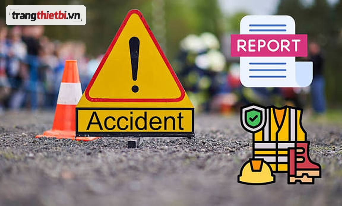 Báo cáo tai nạn lao động và quy định trang bị thiết bị bảo hộ lao động trangthietbi.vn