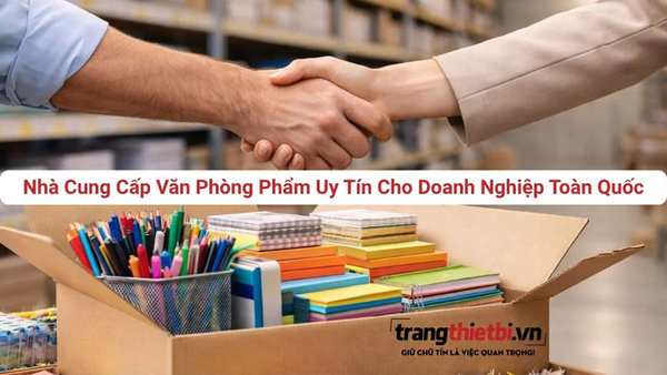 Nhà cung cấp văn phòng phẩm chuyên nghiệp tối ưu chi phí cho doanh nghiệp
