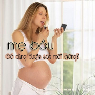 Mẹ bầu có dùng được son môi không? Mẹ bầu có dùng được son môi không?