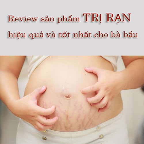 Review sản phẩm trị rạn hiệu quả và tốt nhất cho bà bầu Review sản phẩm trị rạn hiệu quả và tốt nhất cho bà bầu